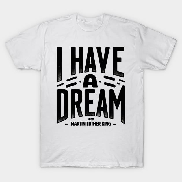 I Have a Dream MLK Timeless Quote Design Historic Voices Apparel T-Shirt by star trek fanart and more